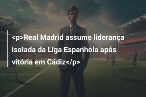 <p>Real Madrid assume liderança isolada da Liga Espanhola após vitória em Cádiz</p>