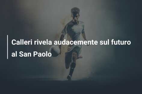 Calleri rivela audacemente sul futuro al San Paolo