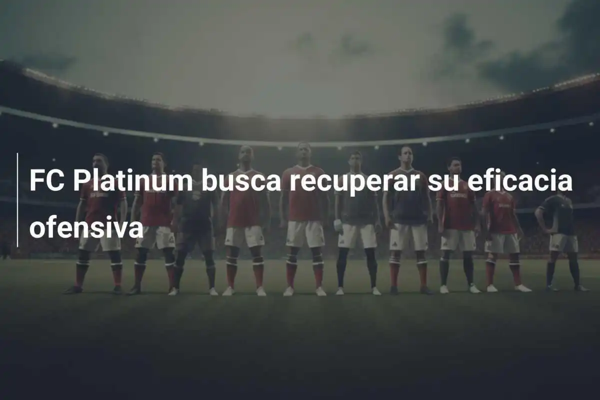 FC Platinum busca recuperar su eficacia ofensiva
