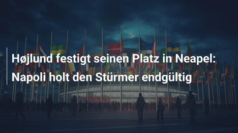 Højlund festigt seinen Platz in Neapel: Napoli holt den Stürmer endgültig