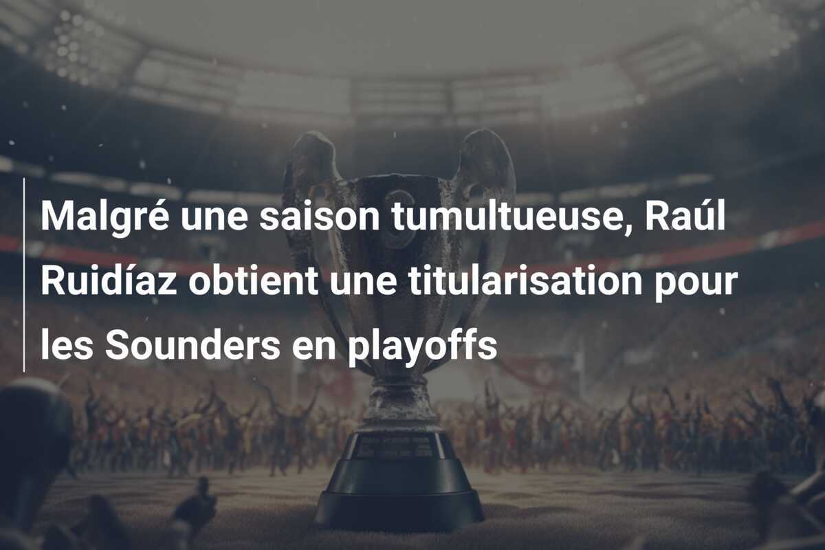 Malgré une saison tumultueuse, Raúl Ruidíaz obtient une titularisation pour les Sounders en playoffs