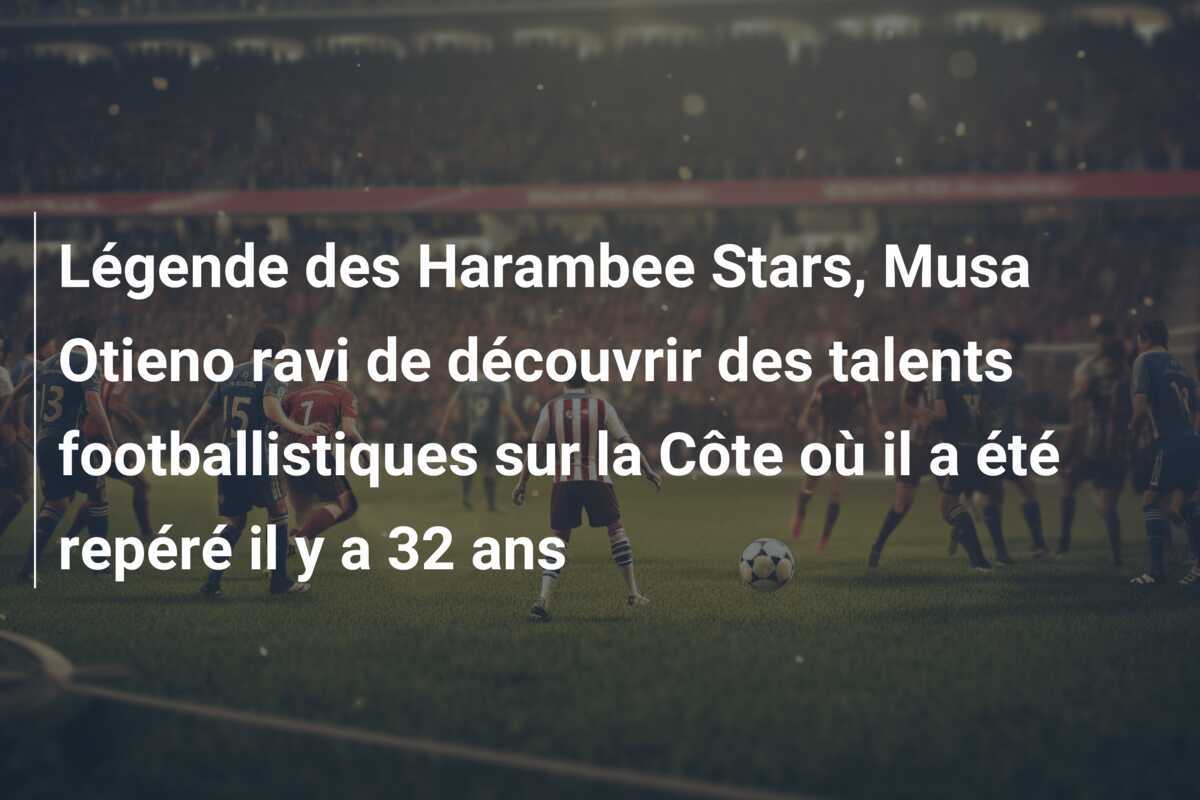 Légende des Harambee Stars, Musa Otieno ravi de découvrir des talents footballistiques sur la Côte où il a été repéré il y a 32 ans