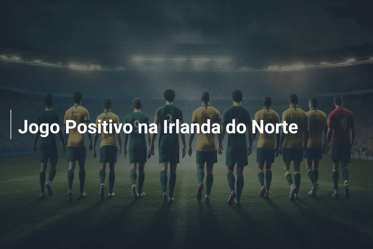 Jogo Positivo na Irlanda do Norte