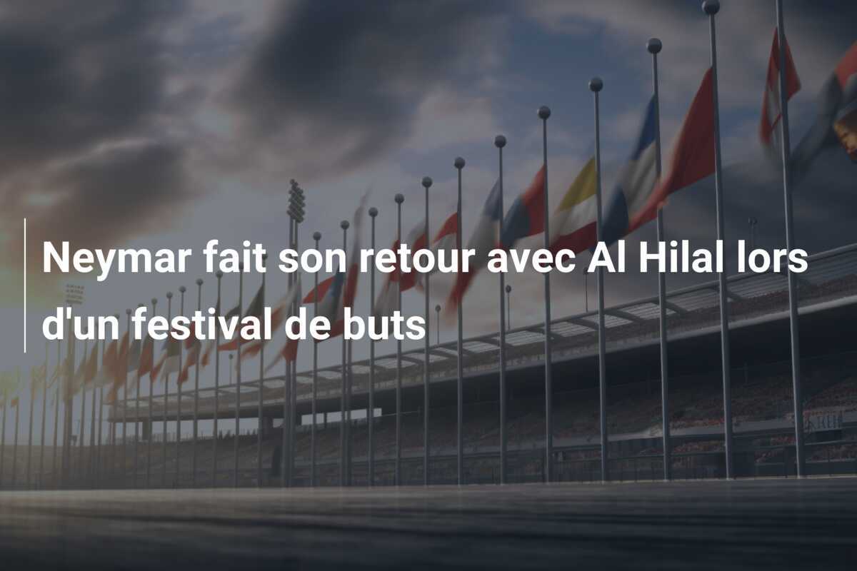 Neymar fait son retour avec Al Hilal lors d'un festival de buts