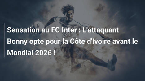 Sensation au FC Inter : L'attaquant Bonny opte pour la Côte d'Ivoire avant le Mondial 2026 !