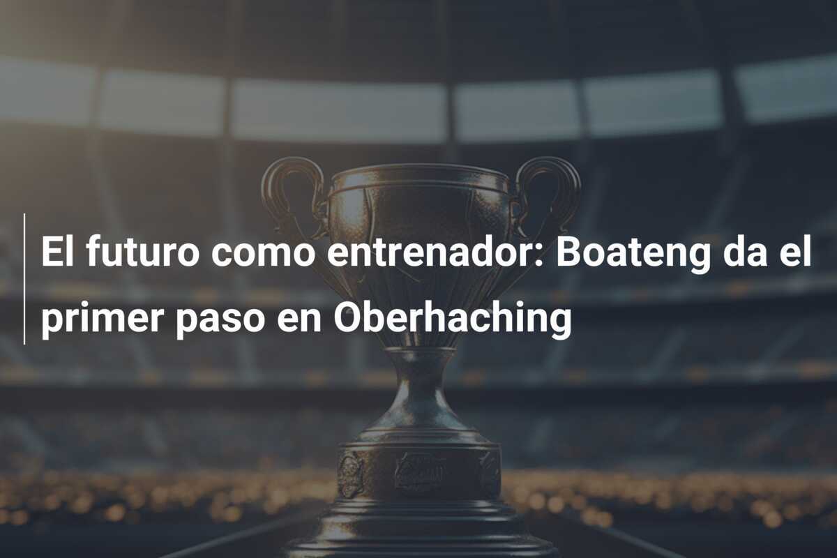 El futuro como entrenador: Boateng da el primer paso en Oberhaching