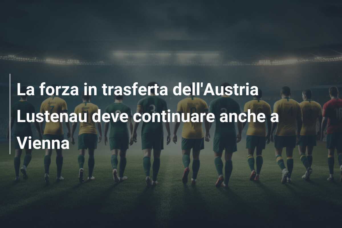 La forza in trasferta dell'Austria Lustenau deve continuare anche a Vienna