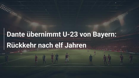 Dante übernimmt U-23 von Bayern: Rückkehr nach elf Jahren