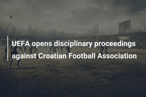 UEFA opens disciplinary proceedings against Croatian Football Association