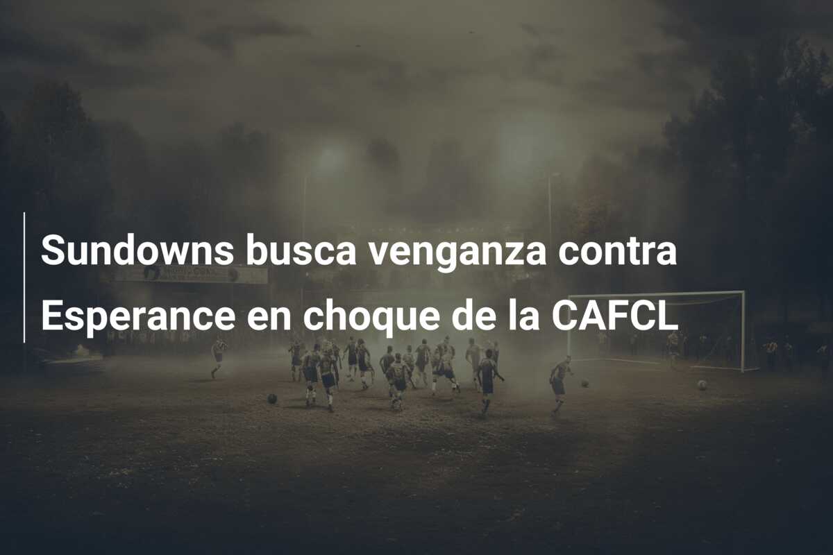 Sundowns busca venganza contra Esperance en choque de la CAFCL