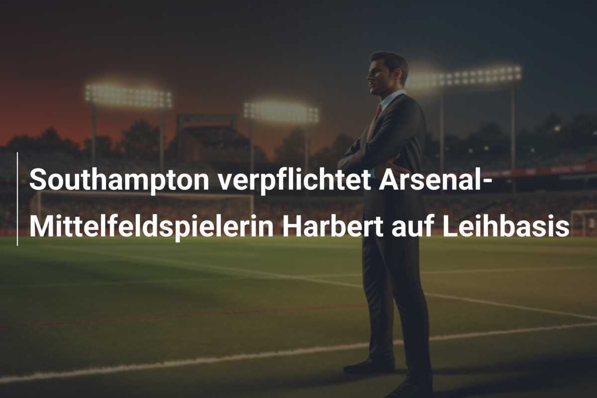 Southampton verpflichtet Arsenal-Mittelfeldspielerin Harbert auf Leihbasis