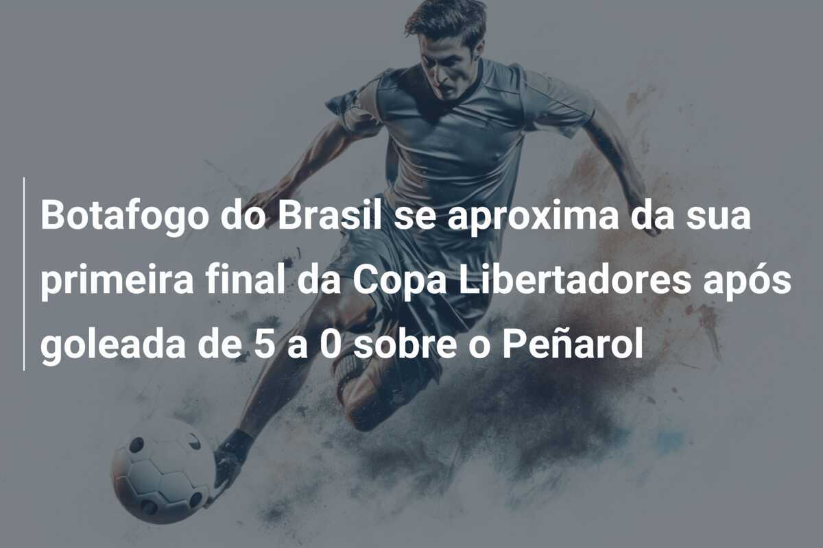Botafogo do Brasil se aproxima da sua primeira final da Copa Libertadores após goleada de 5 a 0 sobre o Peñarol