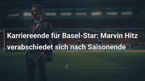 Karriereende für Basel-Star: Marvin Hitz verabschiedet sich nach Saisonende