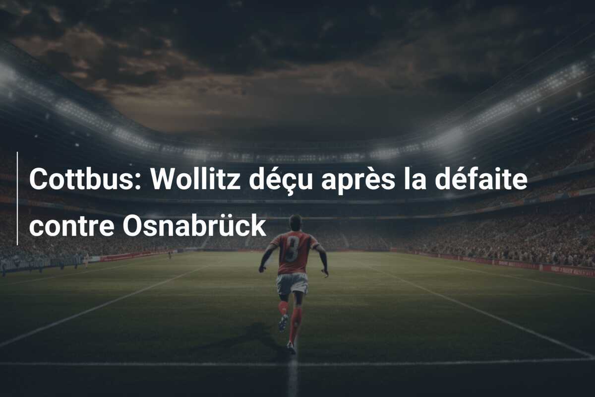 Cottbus: Wollitz déçu après la défaite contre Osnabrück