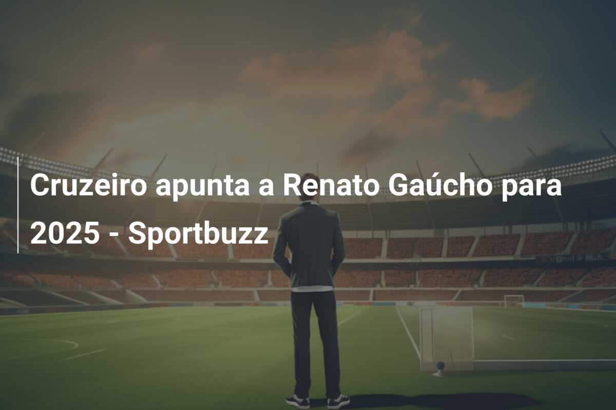 Cruzeiro apunta a Renato Gaúcho para 2025 – Sportbuzz