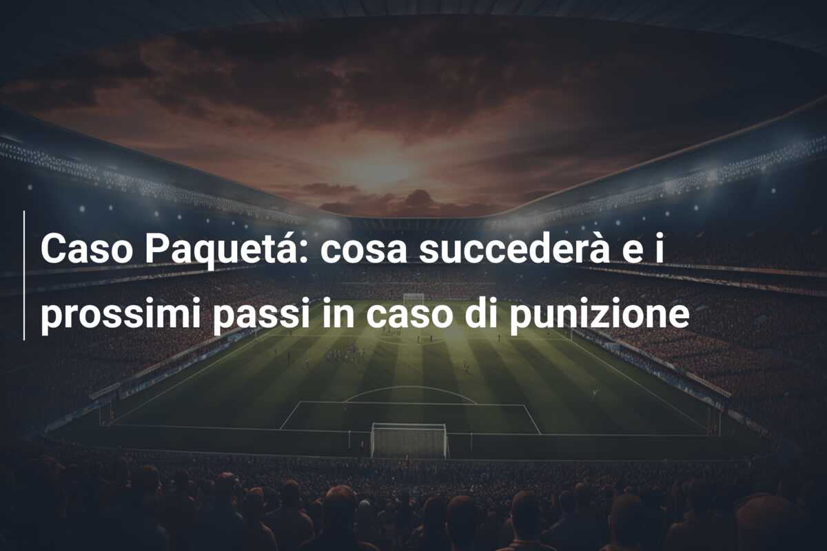 Caso Paquetá: cosa succederà e i prossimi passi in caso di punizione