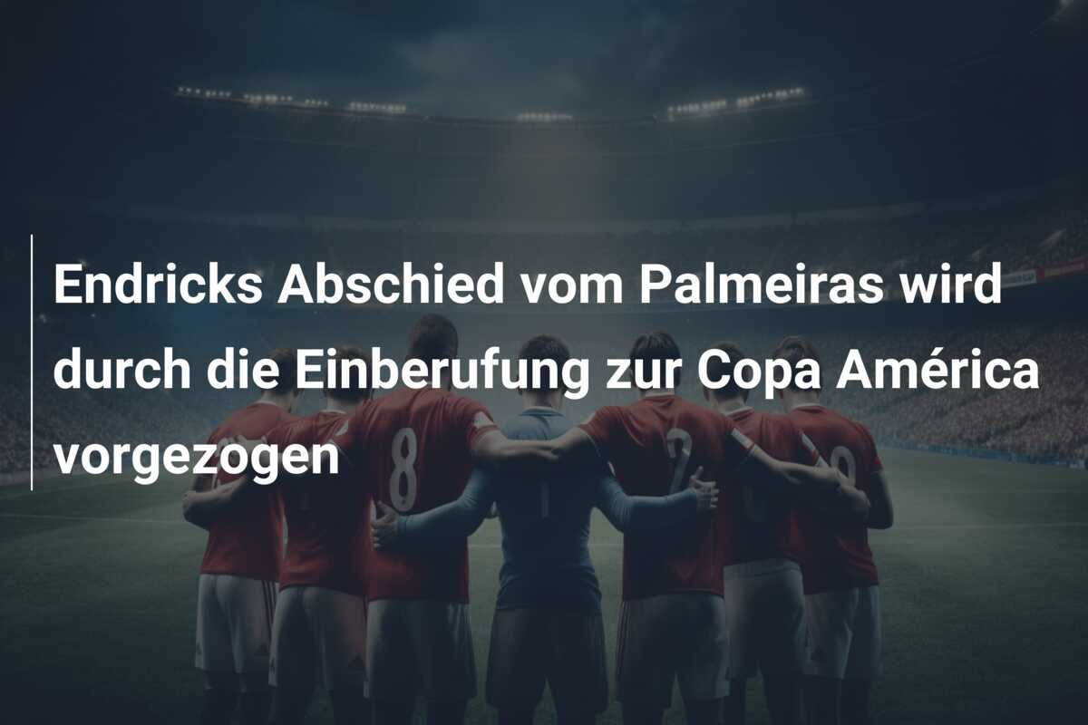 Endricks Abschied vom Palmeiras wird durch die Einberufung zur Copa América vorgezogen