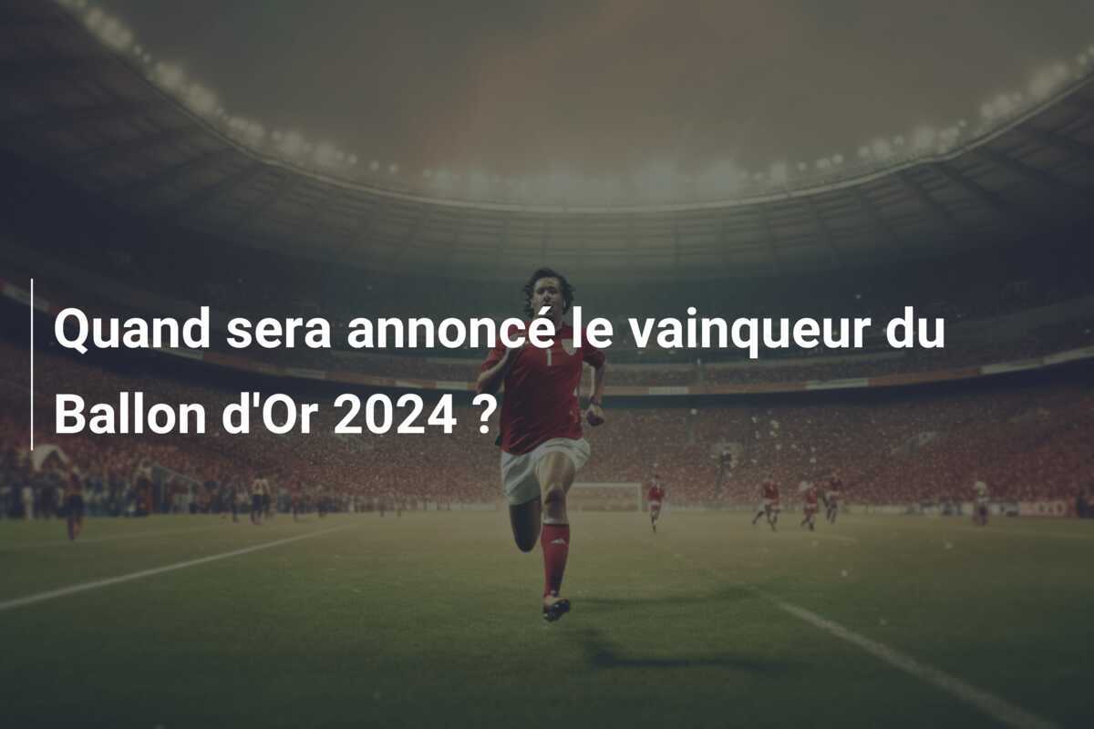 Quand sera annoncé le vainqueur du Ballon d'Or 2024 ?