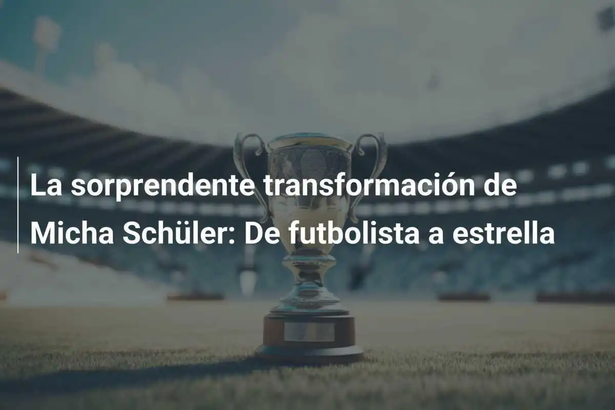 La sorprendente transformación de Micha Schüler: De futbolista a estrella