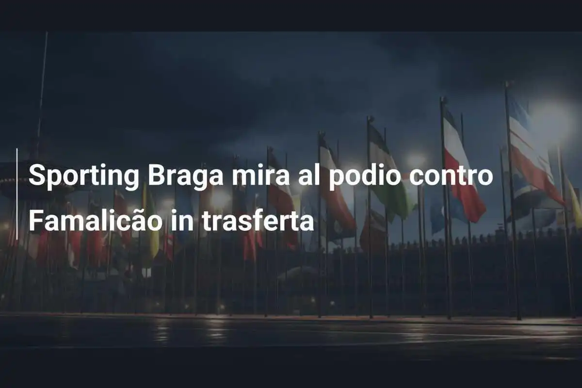 Sporting Braga mira al podio contro Famalicão in trasferta
