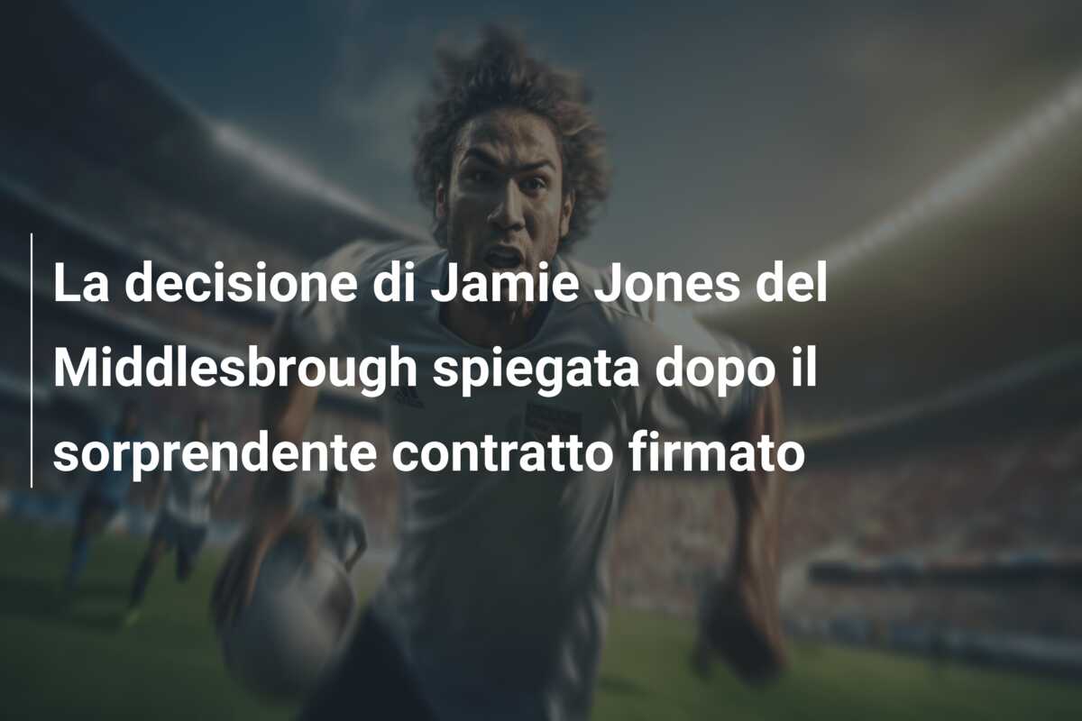 La decisione di Jamie Jones del Middlesbrough spiegata dopo il sorprendente contratto firmato