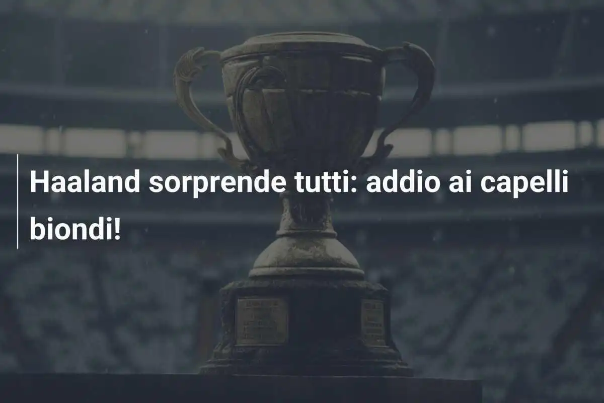 Haaland sorprende tutti: addio ai capelli biondi!