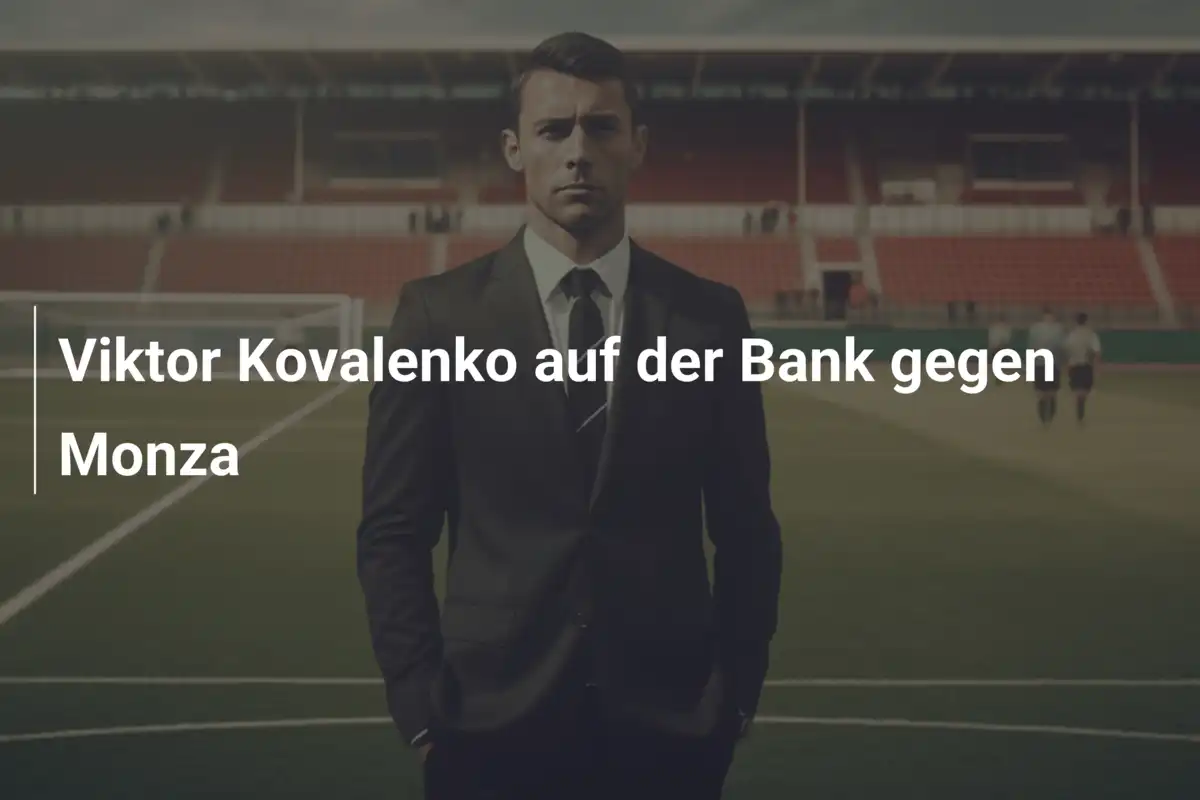 Viktor Kovalenko auf der Bank gegen Monza