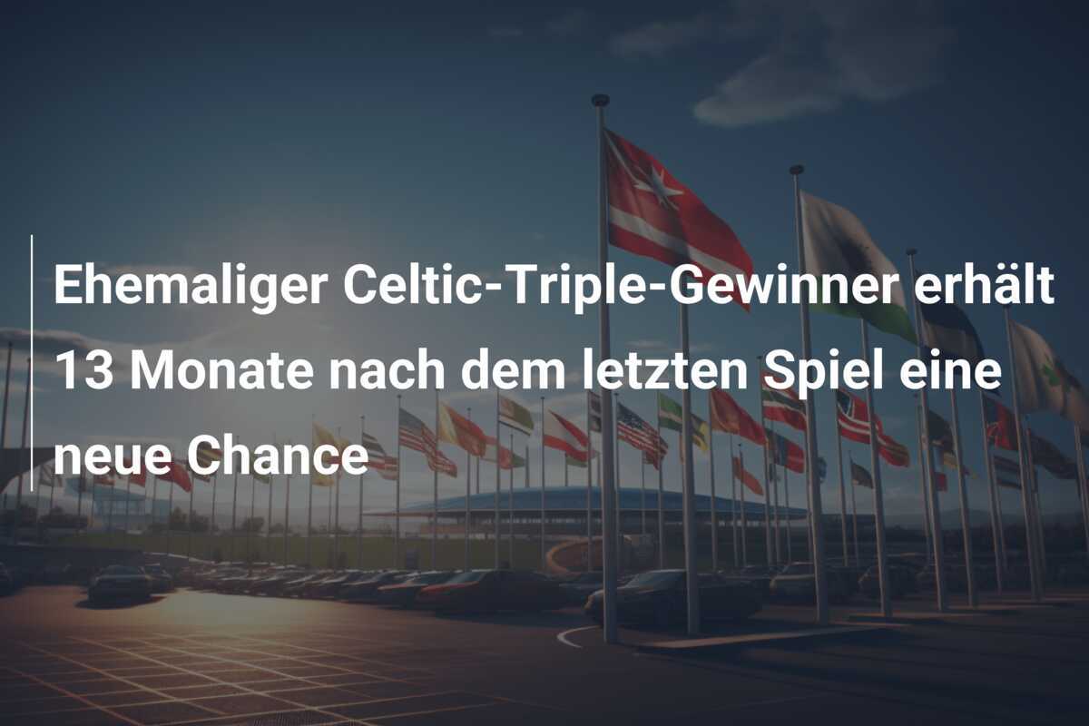 Ehemaliger Celtic-Triple-Gewinner erhält 13 Monate nach dem letzten Spiel eine neue Chance