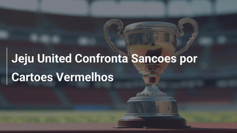 Jeju United Confronta Sancoes por Cartoes Vermelhos