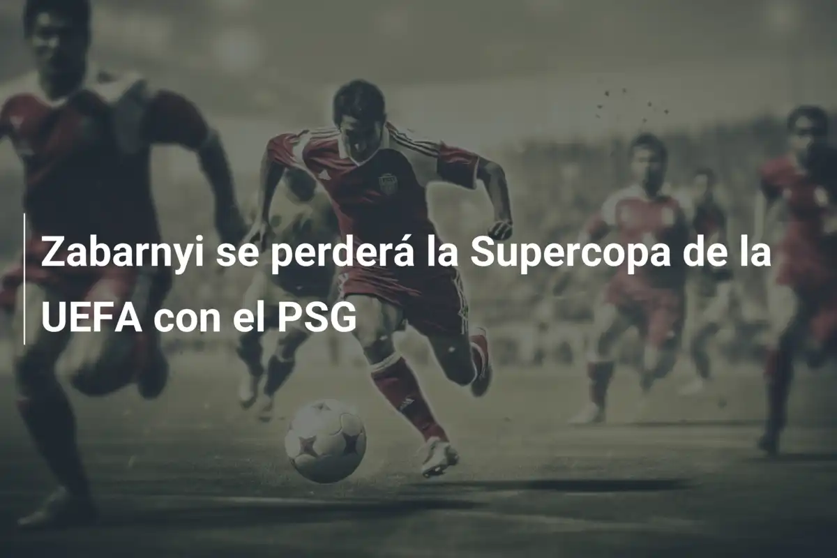 Zabarnyi se perderá la Supercopa de la UEFA con el PSG