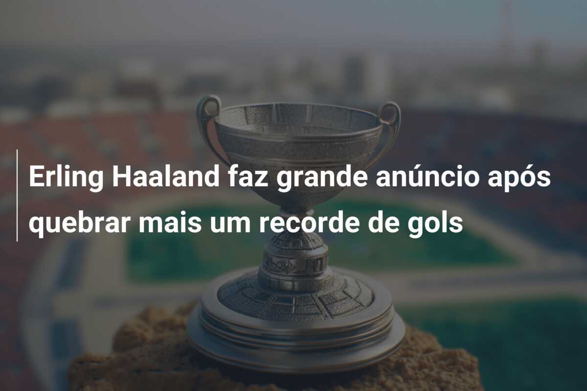 Erling Haaland faz grande anúncio após quebrar mais um recorde de gols