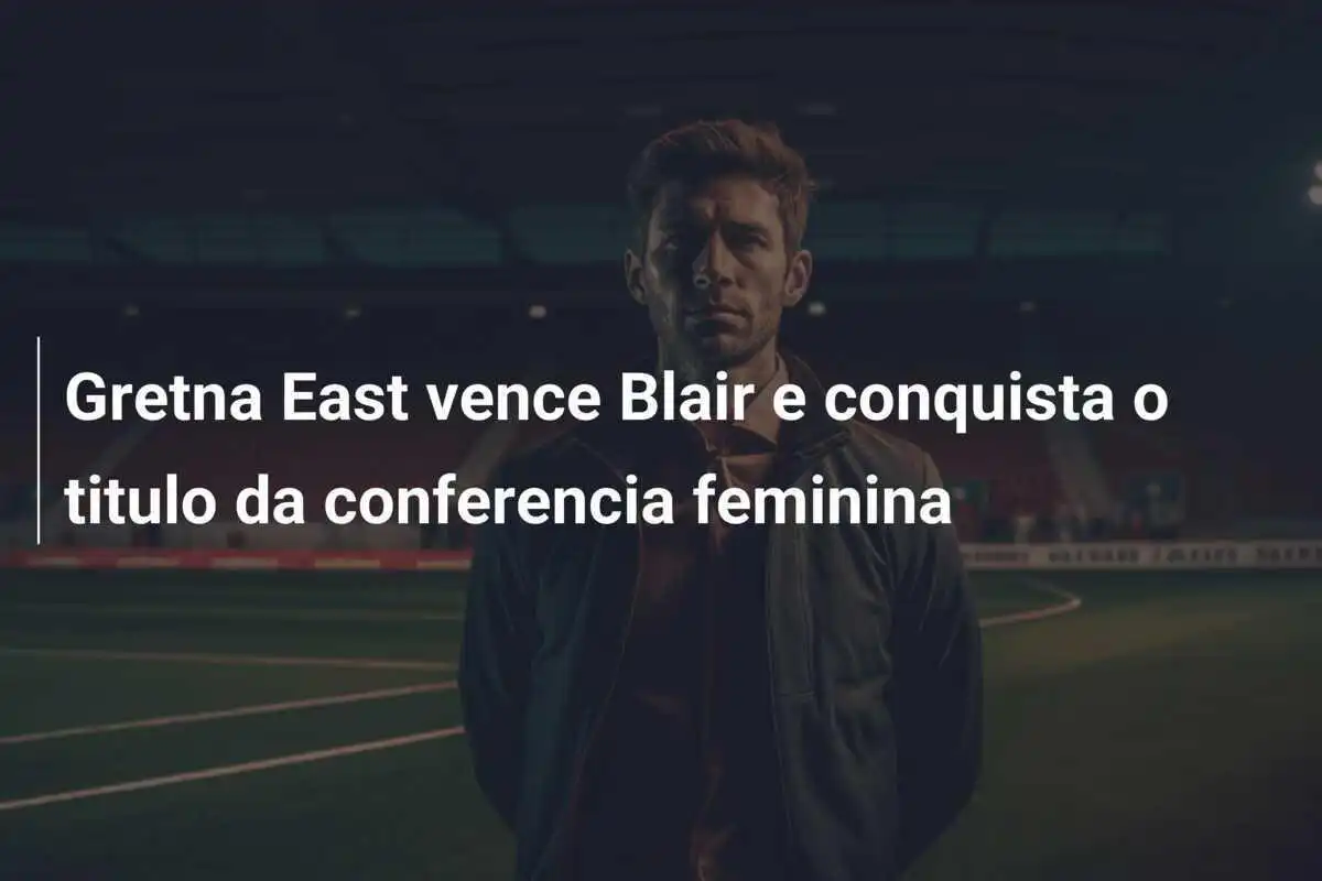 Gretna East vence Blair e conquista o titulo da conferencia feminina