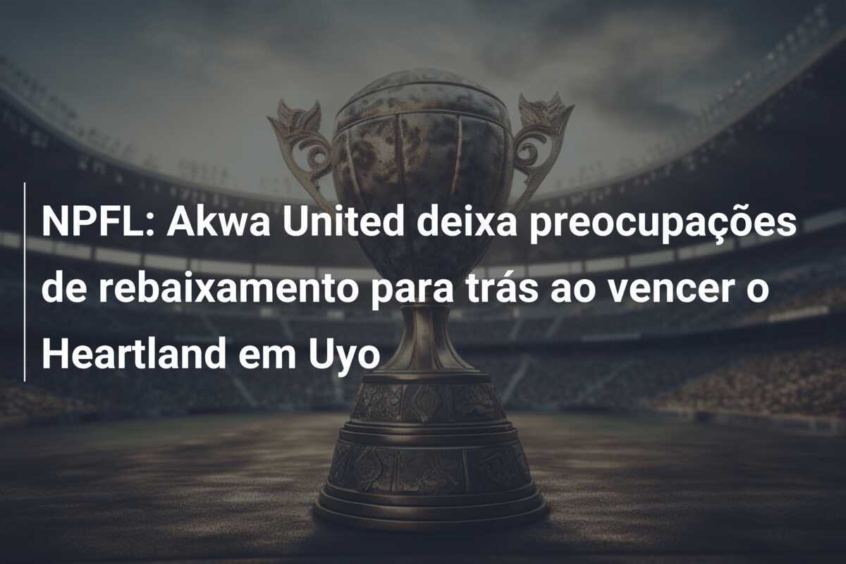 NPFL: Akwa United deixa preocupações de rebaixamento para trás ao vencer o Heartland em Uyo