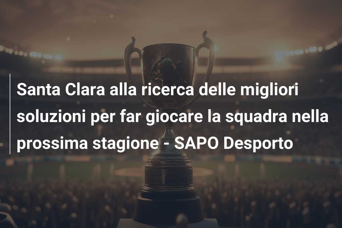 Santa Clara alla ricerca delle migliori soluzioni per far giocare la squadra nella prossima stagione – SAPO Desporto