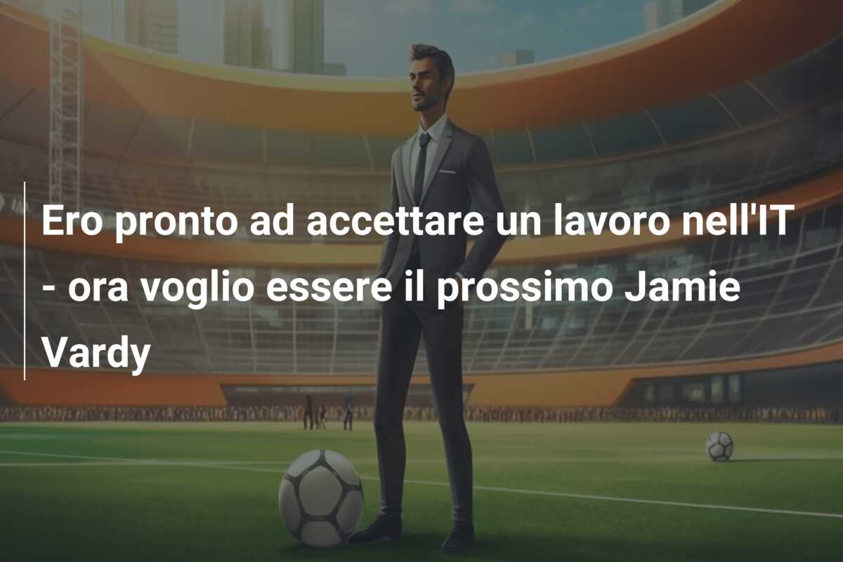 Ero pronto ad accettare un lavoro nell’IT – ora voglio essere il prossimo Jamie Vardy