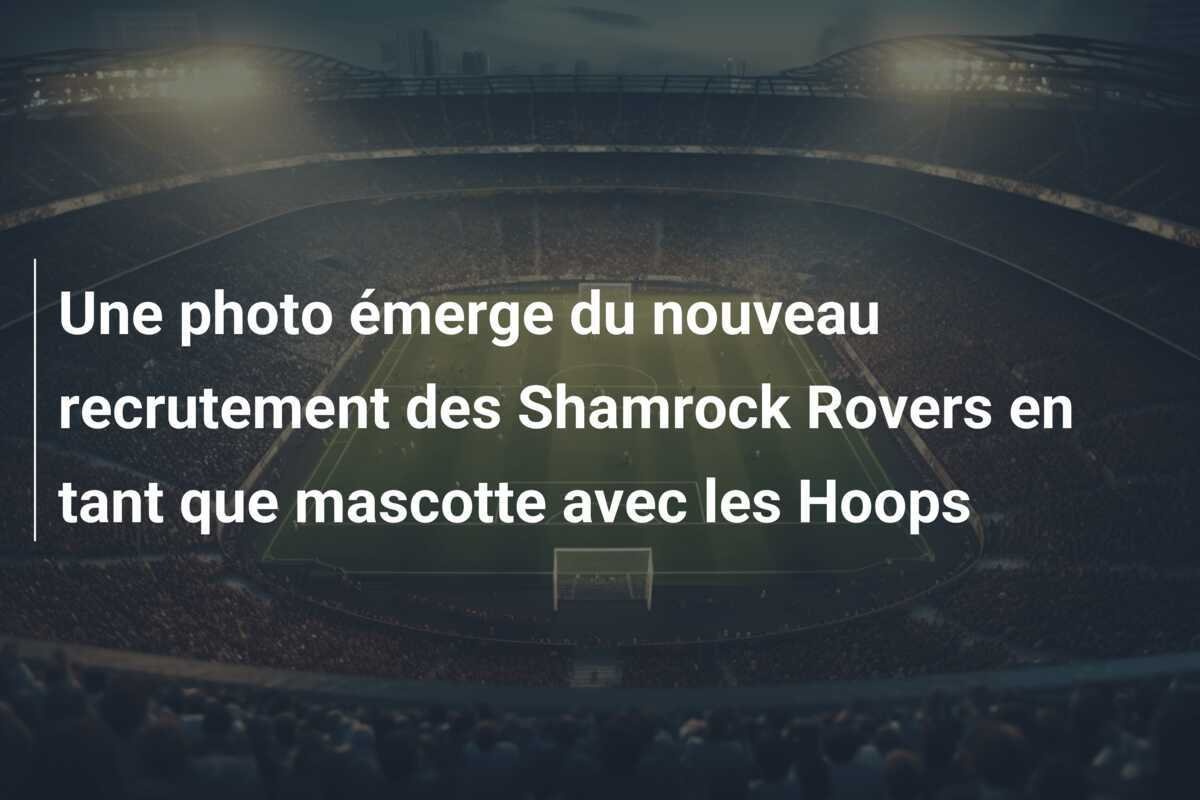 Une photo émerge du nouveau recrutement des Shamrock Rovers en tant que mascotte avec les Hoops