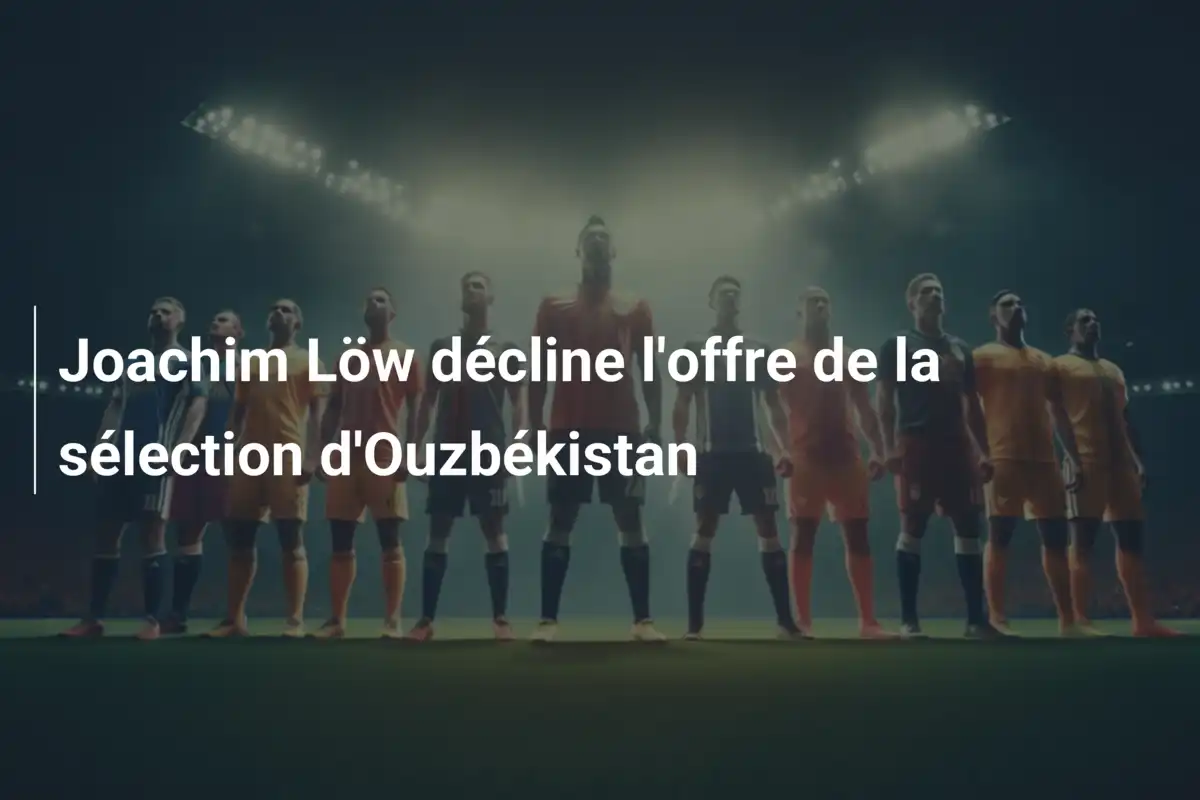 Joachim Löw décline l'offre de la sélection d'Ouzbékistan