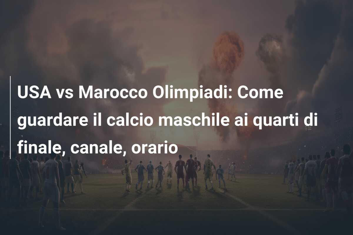 USA vs Marocco Olimpiadi: Come guardare il calcio maschile ai quarti di finale, canale, orario