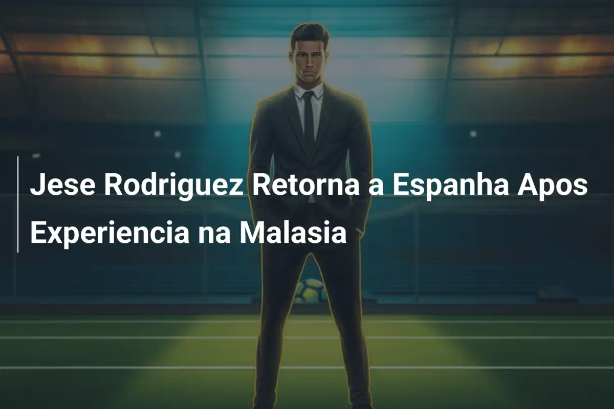 Jese Rodriguez Retorna a Espanha Apos Experiencia na Malasia