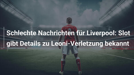 Schlechte Nachrichten für Liverpool: Slot gibt Details zu Leoni-Verletzung bekannt
