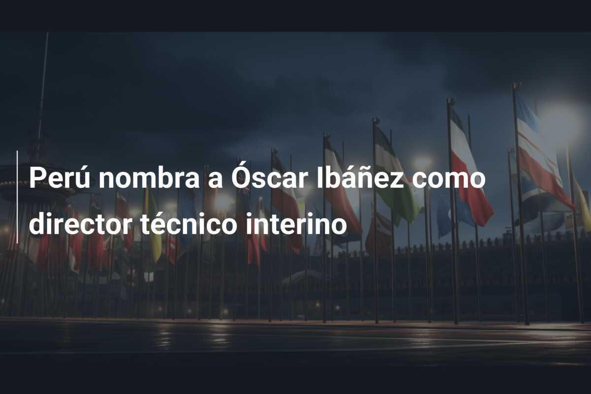 Perú nombra a Óscar Ibáñez como director técnico interino