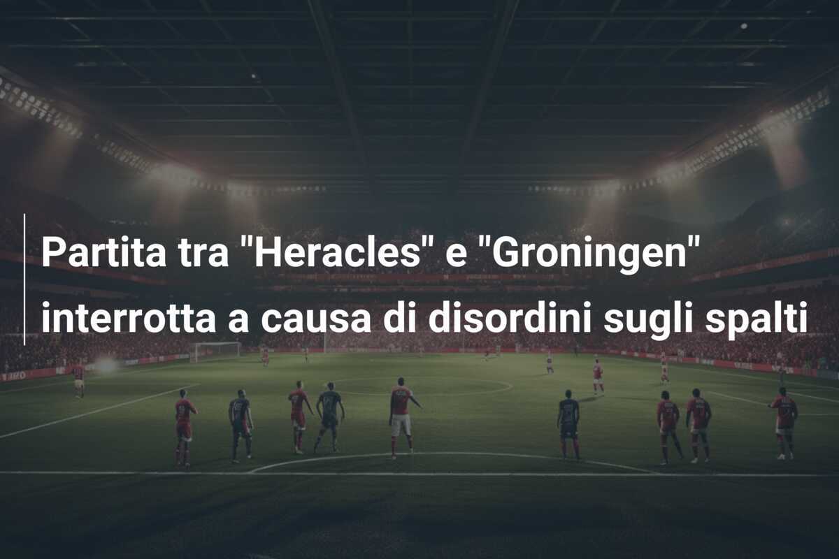 Partita tra "Heracles" e "Groningen" interrotta a causa di disordini sugli spalti