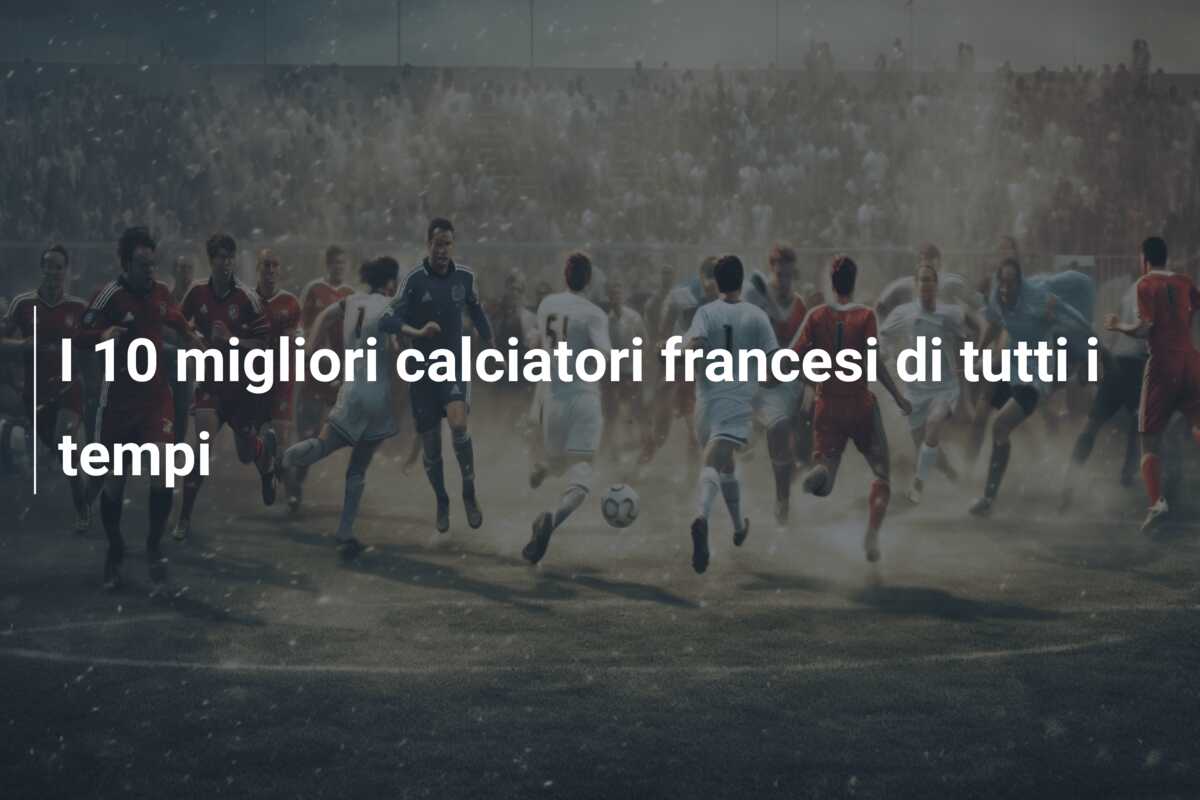 I 10 migliori calciatori francesi di tutti i tempi