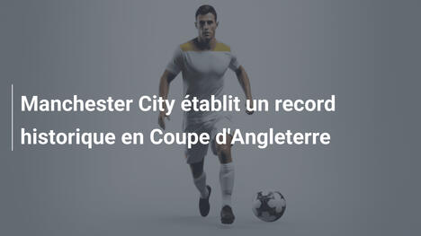 Manchester City établit un record historique en Coupe d'Angleterre