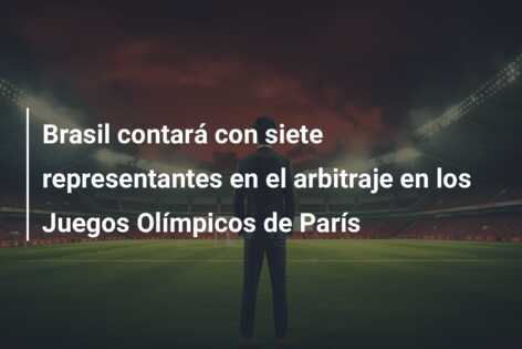 Brasil contará con siete representantes en el arbitraje en los Juegos Olímpicos de París