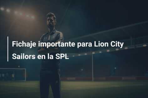 Fichaje importante para Lion City Sailors en la SPL