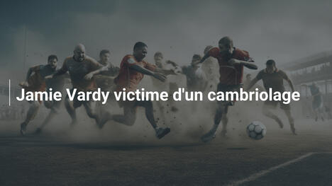 Jamie Vardy victime d'un cambriolage