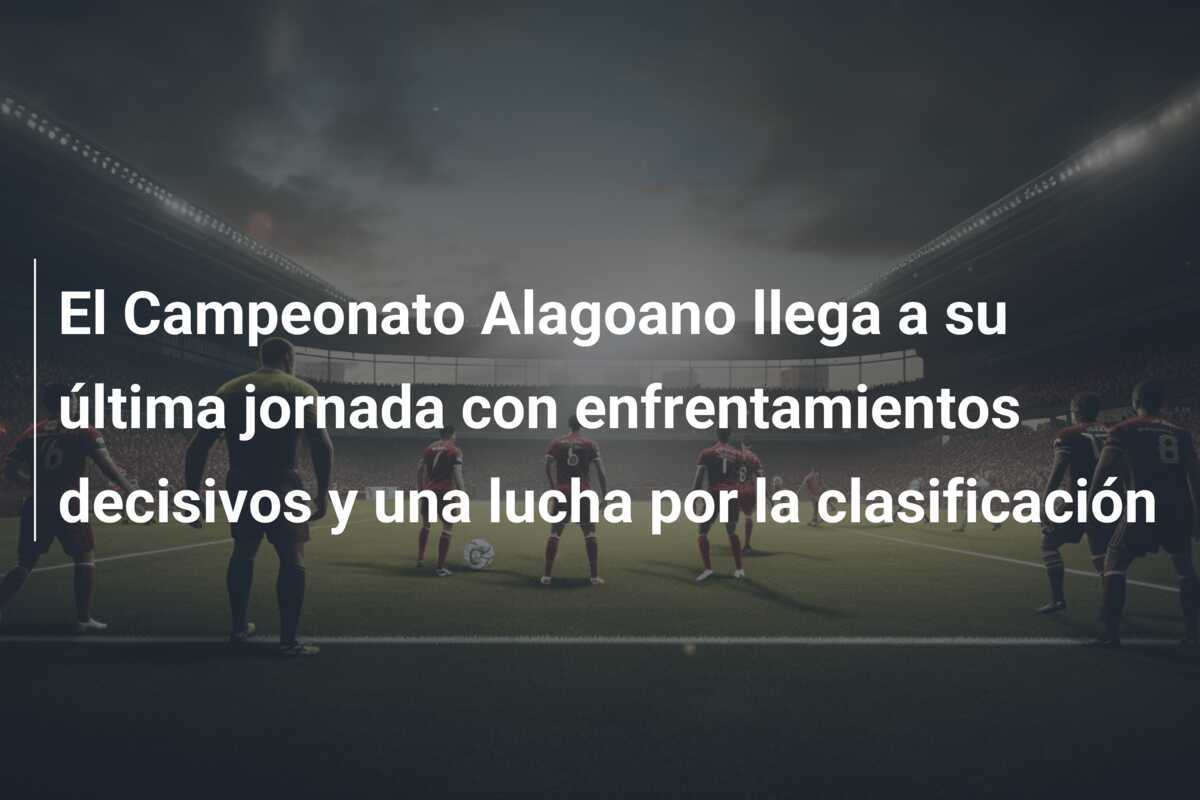 El Campeonato Alagoano llega a su última jornada con enfrentamientos decisivos y una lucha por la clasificación