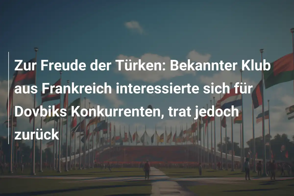 Zur Freude der Türken: Bekannter Klub aus Frankreich interessierte sich für Dovbiks Konkurrenten, trat jedoch zurück