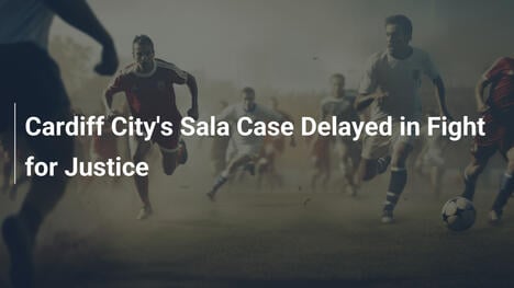 Rinvio nel caso Sala: Cardiff City lotta per la giustizia